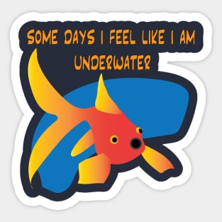 Somedays I feel like I'm Underwater Sticker